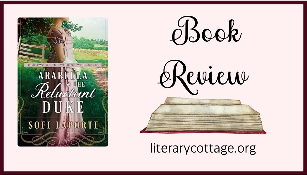Book Review: Arabella and the Reluctant Duke (The Wishing Well #2) by Sofi Laporte